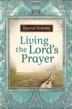 Living the Lord`s Prayer af David Timms