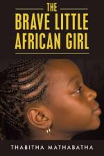 Brave Little African Girl af Mathabatha Thabitha Mathabatha