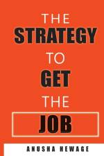 Strategy to Get the Job af Anusha Hewage