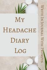 My Headache Diary Log - Write In Journal With Prompts - Pain Scale, Triggers, Description, Notes - Brown Green White af Toqeph
