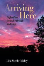 Arriving Here af Lisa Steele-Maley