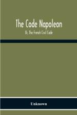 Code Napoleon; Or, The French Civil Code af Unknown