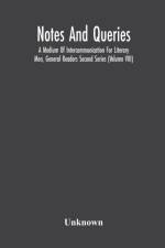 Notes And Queries; A Medium Of Intercommunication For Literary Men, General Readers Second Series (Volume Viii) af Unknown