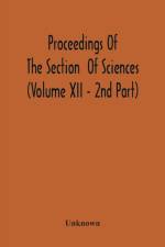 Proceedings Of The Section Of Sciences (Volume Xii - 2Nd Part) af Unknown