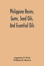 Philippine Resins, Gums, Seed Oils, And Essential Oils af William H Brown