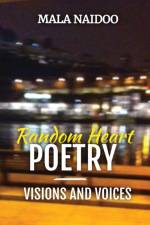Random Heart Poetry - Visions and Voices af Mala Naidoo