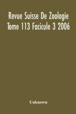 Revue Suisse De Zoologie Tome 113 Facicule 3 2006 , Annales De La Societe Zoologique Suisse Et Du Museum D'Histoire Naturelle De Geneve af Unknown