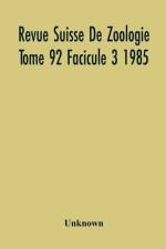 Revue Suisse De Zoologie Tome 92 Facicule 3 1985 , Annales De La Societe Zoologique Suisse Et Du Museum D'Histoire Naturelle De Geneve af Unknown