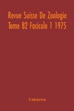 Revue Suisse De Zoologie Tome 82 Facicule 1 1975 , Annales De La Societe Zoologique Suisse Et Du Museum D'Histoire Naturelle De Geneve af Unknown