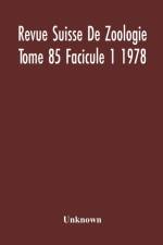 Revue Suisse De Zoologie Tome 85 Facicule 1 1978 , Annales De La Societe Zoologique Suisse Et Du Museum D'Histoire Naturelle De Geneve af Unknown