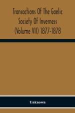 Transactions Of The Gaelic Society Of Inverness (Volume VII) 1877-1878 af Unknown