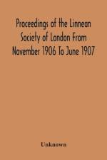 Proceedings Of The Linnean Society Of London From November 1906 To June 1907 af Unknown
