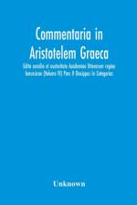 Commentaria In Aristotelem Graeca. Edita Consilio Et Auctoritate Academiae Litterarum Regiae Borussicae (Volume Iv) Pars Ii Dexippus In Categorias af Unknown