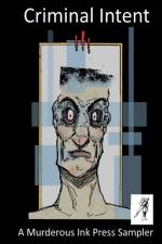 Criminal Intent - A Murderous Ink Press Sampler