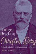 Christen Berg. En dansk politikers udviklingshistorie 1829-1866 af Holger Begtrup