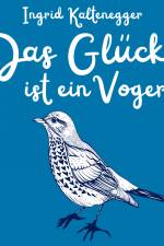 Das Glück ist ein Vogerl af Ingrid Kaltenegger