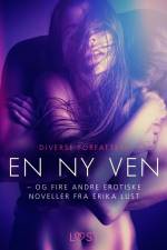 En ny ven – og fire andre erotiske noveller fra Erika Lust af Diverse forfattere