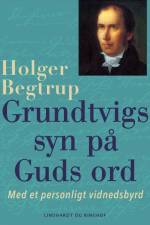 Grundtvigs syn på Guds ord. Med et personligt vidnedsbyrd af Holger Begtrup