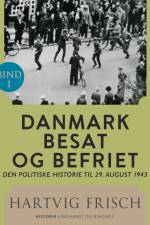 Danmark besat og befriet. Den politiske historie til 29. august 1943 (Bd. 1) af Hartvig Frisch