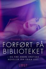Forført på biblioteket – og fire andre erotiske noveller fra Erika Lust af Diverse forfattere