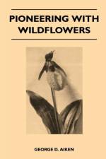 Pioneering With Wildflowers af George D. Aiken