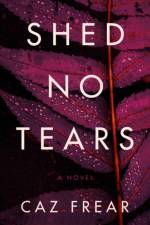 Shed No Tears af Caz Frear