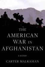 The American War in Afghanistan af Carter (Special Assistant for Strategy to the Chairman of the Joint Chiefs of Staff (General Joseph Dunford) Malkasian