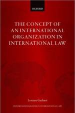 The Concept of an International Organization in International Law af Lorenzo (Research Fellow in International Law Gasbarri