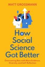 How Social Science Got Better af Matt (Associate Professor of Political Science Grossmann