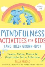 Mindfulness Activities for Kids (and Their Grown-Ups) af Sally (Sally Arnold) Arnold