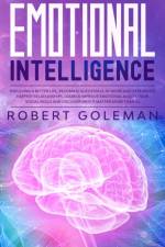 Emotional Intelligence For Living a Better Life, Becoming Successful at Work, and Experiencing Happier Relationships. Learn and Improve Emotional Agility, Your Social Skills and Discover Why it Matters More Than IQ af Robert Goleman
