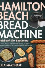 Hamilton Beach Bread Machine Cookbook for Beginners