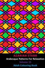 Arabesque Patterns For Relaxation Volume 15 af Azariah Starr
