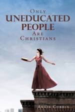 Only Uneducated People Are Christians af Angie Currin