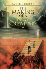 The Making of a New Creature af Janie Jordan