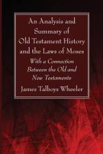 An Analysis and Summary of Old Testament History and the Laws of Moses af J T Wheeler