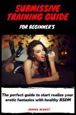 Submissive training guide for beginner's af Joanne Bennet