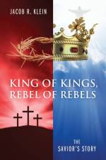 King of Kings, Rebel of Rebels af Jacob R Klein