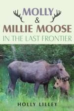 Molly & Millie Moose in the Last Frontier af Holly Lilley