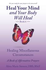 Heal Your Mind and Your Body Will Heal Book 6 af Stevens DBS RSc.F Alma Marie Stevens DBS RSc.F