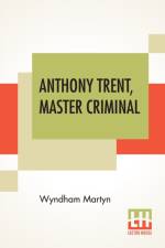 ANTHONY TRENT, MASTER CRIMINAL af Wyndham Martyn