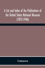 List And Index Of The Publications Of The United States National Museum (1875-1946) af Unknown