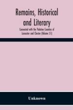 Remains, Historical And Literary, Connected With The Palatine Counties Of Lancaster And Chester (Volume 51) af Unknown