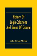 History Of Logie-Coldstone And Braes Of Cromar af John Grant Michie