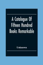 Catalogue Of Fifteen Hundred Books Remarkable For The Beauty Or The Age Of Their Bindings Or As Bearing Indications Of Former Ownership af Unknown