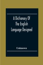 Dictionary Of The English Language Designed For Use In Common Schools Abridged From Webster'S International Dictionary af Unknown