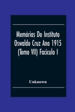 Memorias Do Instituto Oswaldo Cruz Ano 1915; (Tomo Vii) Faciculo I af Unknown