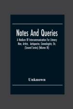 Notes And Queries; A Medium Of Intercommunication For Literary Men, Artists, Antiquaries, Genealogists, Etc. (Second Series) (Volume Iii) af Unknown