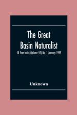 Great Basin Naturalist; 50 Year Index (Volume 59) No. 1 January 1999 af Unknown
