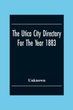 Utica City Directory For The Year 1883 af Unknown